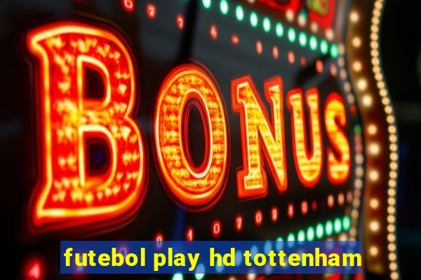 futebol play hd tottenham